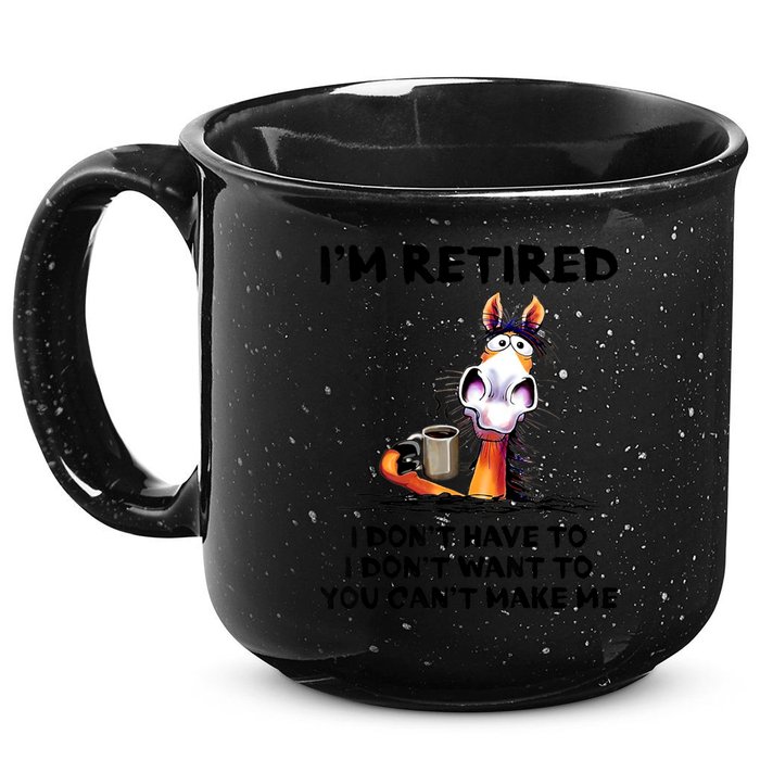 Im Retired I Dont Have To I Dont Want To Horse 15oz Campfire Ceramic Mug
