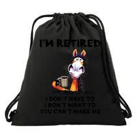 Im Retired I Dont Have To I Dont Want To Horse Drawstring Bag