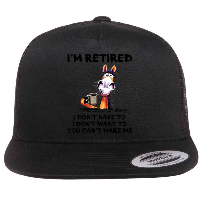 Im Retired I Dont Have To I Dont Want To Horse Flatbill Hat
