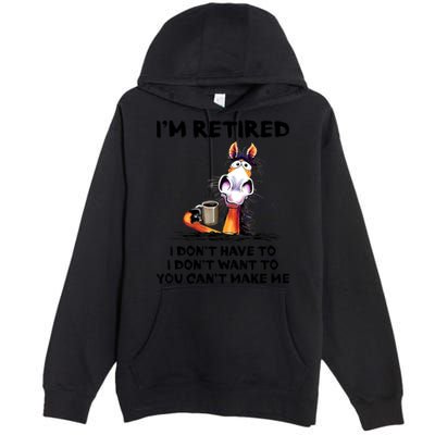 Im Retired I Dont Have To I Dont Want To Horse Premium Pullover Hoodie