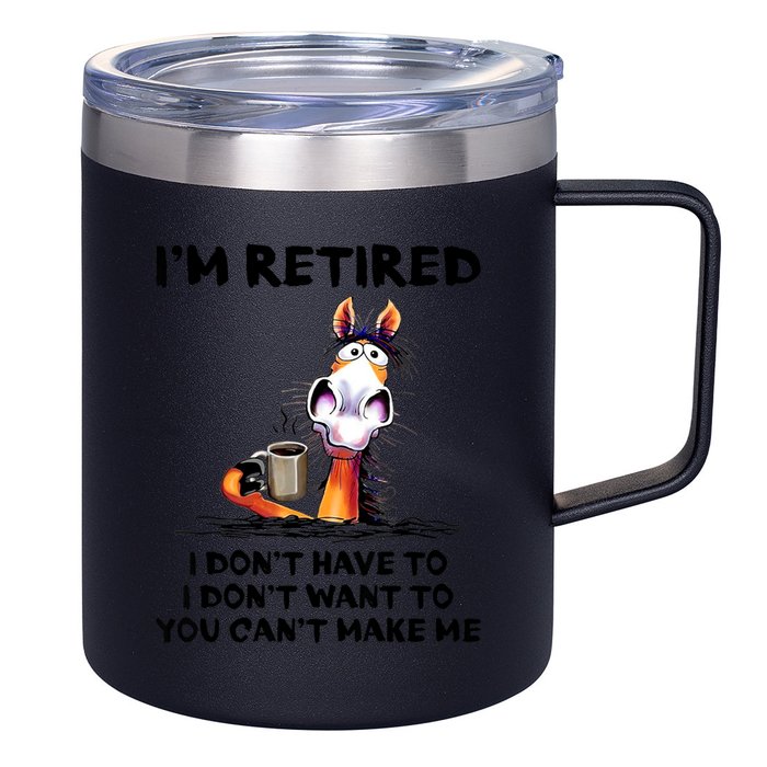 Im Retired I Dont Have To I Dont Want To Horse 12oz Stainless Steel Coffee Mug