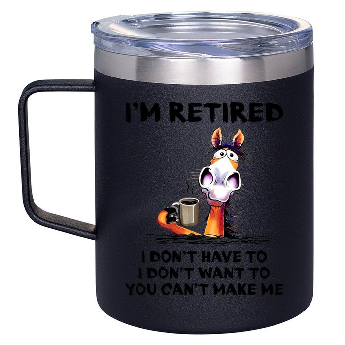 Im Retired I Dont Have To I Dont Want To Horse 12oz Stainless Steel Coffee Mug