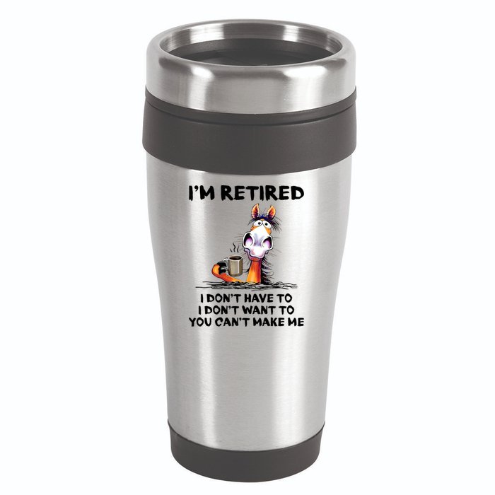 Im Retired I Dont Have To I Dont Want To Horse 16oz Travel Tumbler