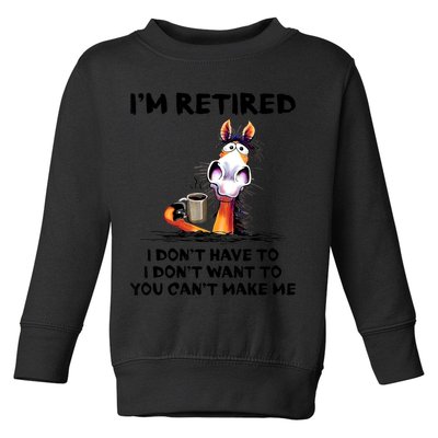 Im Retired I Dont Have To I Dont Want To Horse Toddler Sweatshirt