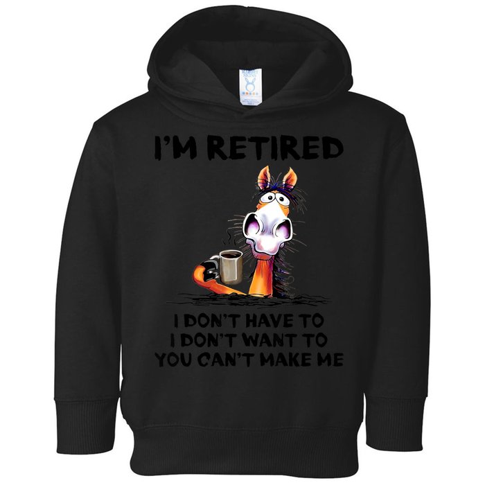Im Retired I Dont Have To I Dont Want To Horse Toddler Hoodie