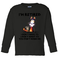 Im Retired I Dont Have To I Dont Want To Horse Toddler Long Sleeve Shirt