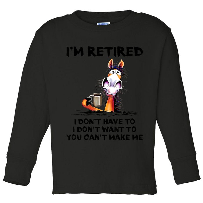 Im Retired I Dont Have To I Dont Want To Horse Toddler Long Sleeve Shirt