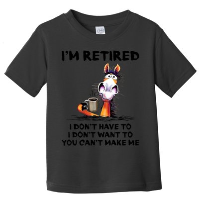 Im Retired I Dont Have To I Dont Want To Horse Toddler T-Shirt