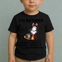 Im Retired I Dont Have To I Dont Want To Horse Toddler T-Shirt