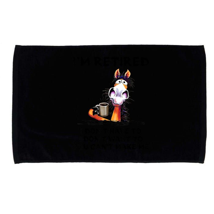Im Retired I Dont Have To I Dont Want To Horse Microfiber Hand Towel