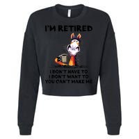 Im Retired I Dont Have To I Dont Want To Horse Cropped Pullover Crew