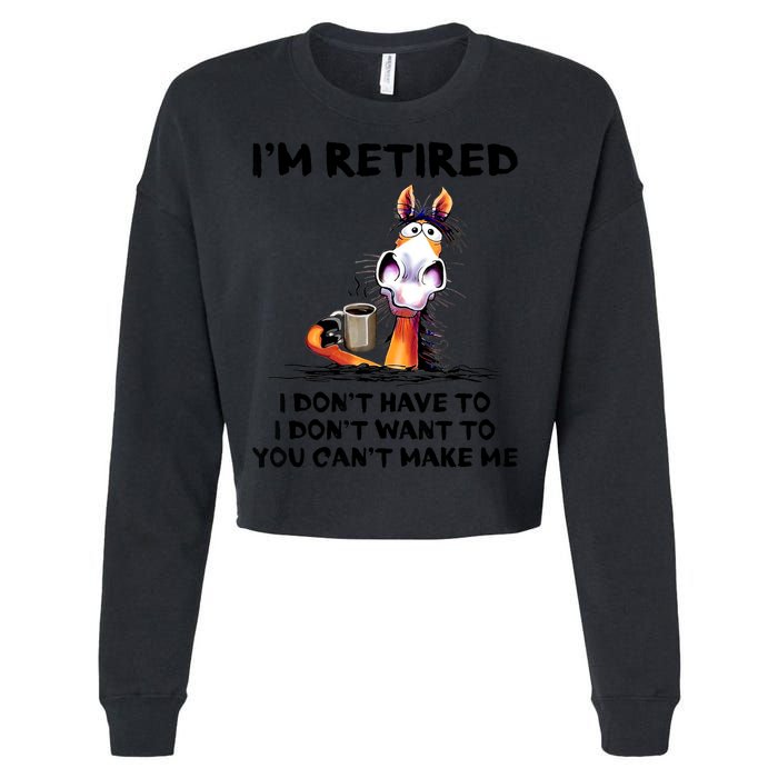 Im Retired I Dont Have To I Dont Want To Horse Cropped Pullover Crew