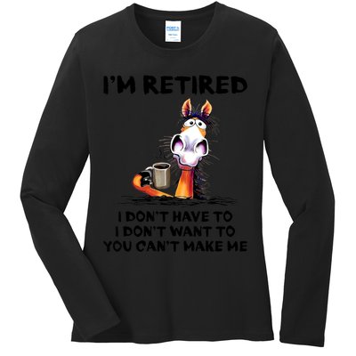 Im Retired I Dont Have To I Dont Want To Horse Ladies Long Sleeve Shirt