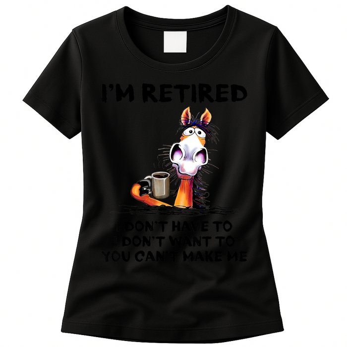Im Retired I Dont Have To I Dont Want To Horse Womens T-Shirt