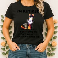 Im Retired I Dont Have To I Dont Want To Horse Womens T-Shirt