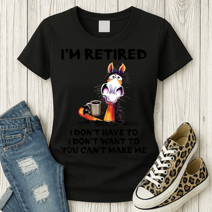 Im Retired I Dont Have To I Dont Want To Horse Womens T-Shirt