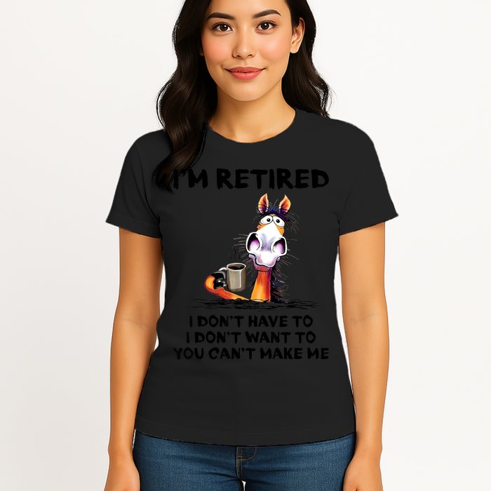 Im Retired I Dont Have To I Dont Want To Horse Womens T-Shirt