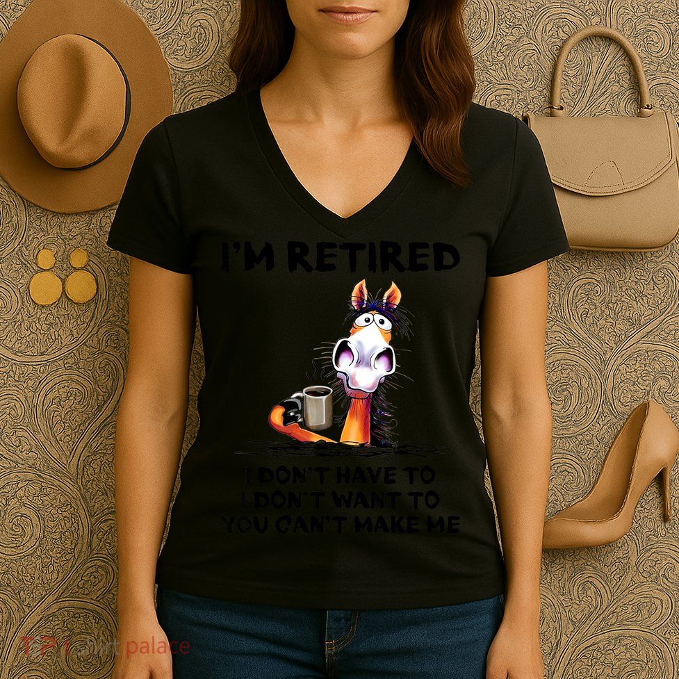 Im Retired I Dont Have To I Dont Want To Horse Women's V-Neck T-Shirt