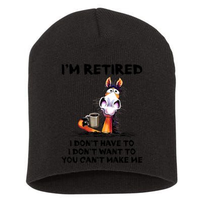 Im Retired I Dont Have To I Dont Want To Horse Short Acrylic Beanie