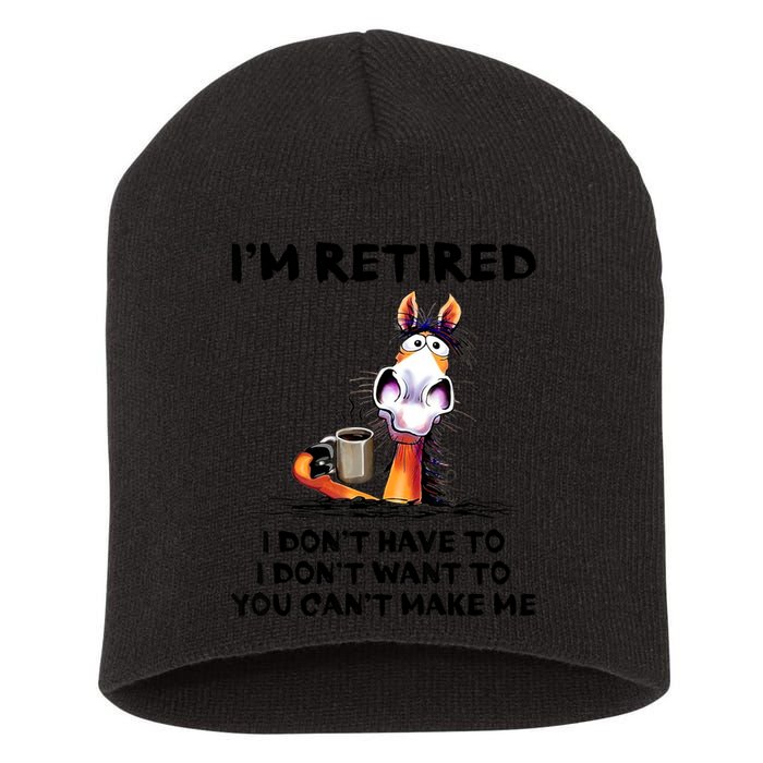 Im Retired I Dont Have To I Dont Want To Horse Short Acrylic Beanie