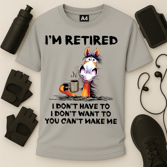 Im Retired I Dont Have To I Dont Want To Horse Performance Shirt