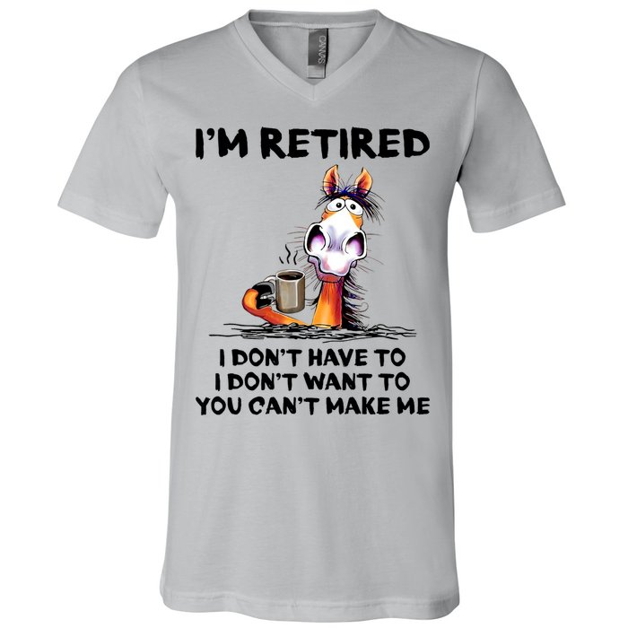 Im Retired I Dont Have To I Dont Want To Horse V-Neck T-Shirt