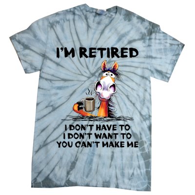Im Retired I Dont Have To I Dont Want To Horse Tie-Dye T-Shirt