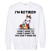 Im Retired I Dont Have To I Dont Want To Horse Garment-Dyed Sweatshirt