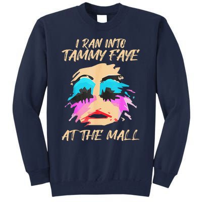 I Ran Into Tammy Faye Bakker At The Mall Tall Sweatshirt