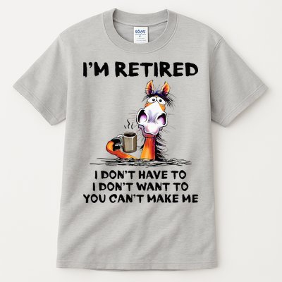 IM Retired I DonT Have To I DonT Want To Horse Tall T-Shirt