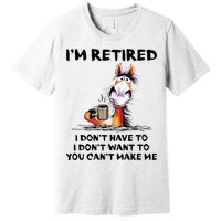 IM Retired I DonT Have To I DonT Want To Horse Premium T-Shirt