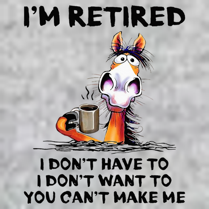 IM Retired I DonT Have To I DonT Want To Horse Premium T-Shirt
