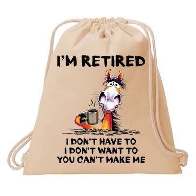 IM Retired I DonT Have To I DonT Want To Horse Drawstring Bag