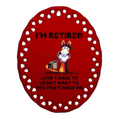 IM Retired I DonT Have To I DonT Want To Horse Ceramic Oval Ornament