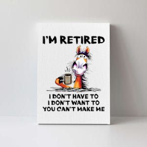 IM Retired I DonT Have To I DonT Want To Horse Canvas