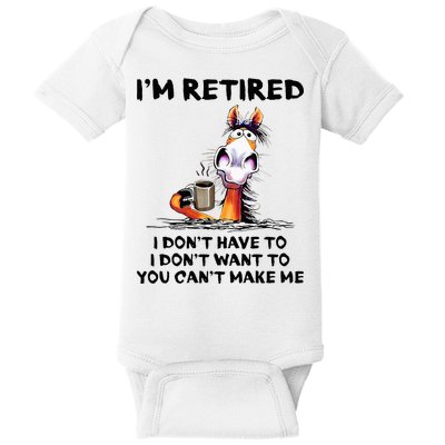 IM Retired I DonT Have To I DonT Want To Horse Baby Bodysuit