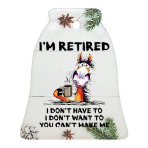 IM Retired I DonT Have To I DonT Want To Horse Ceramic Bell Ornament