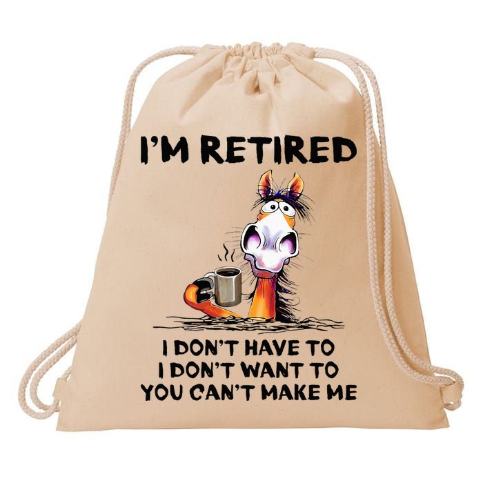 Im Retired I Dont Have To I Dont Want To Horse Drawstring Bag