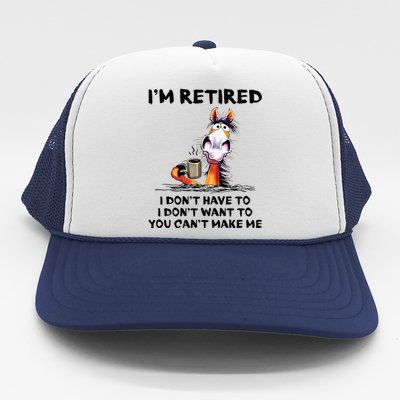 Im Retired I Dont Have To I Dont Want To Horse Trucker Hat