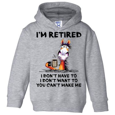 Im Retired I Dont Have To I Dont Want To Horse Toddler Hoodie