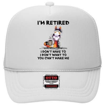 Im Retired I Dont Have To I Dont Want To Horse High Crown Mesh Back Trucker Hat