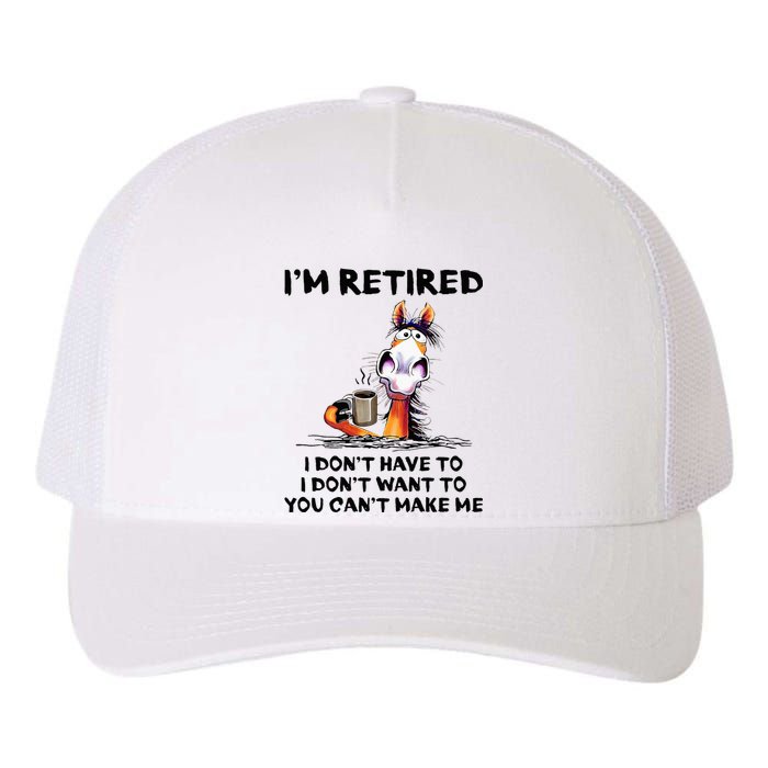 Im Retired I Dont Have To I Dont Want To Horse Yupoong Adult 5-Panel Trucker Hat