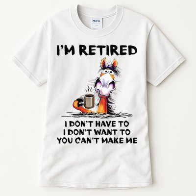 Im Retired I Dont Have To I Dont Want To Horse Tall T-Shirt