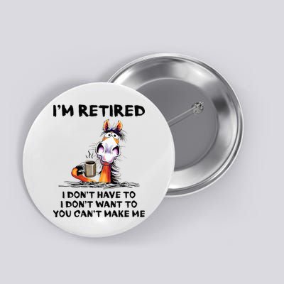 Im Retired I Dont Have To I Dont Want To Horse Button