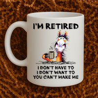 Im Retired I Dont Have To I Dont Want To Horse Mug