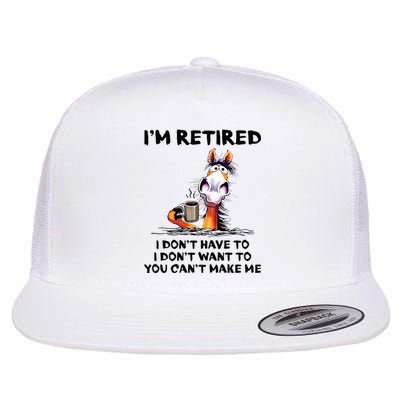 Im Retired I Dont Have To I Dont Want To Horse Flat Bill Trucker Hat