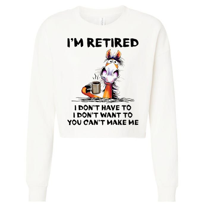 Im Retired I Dont Have To I Dont Want To Horse Cropped Pullover Crew