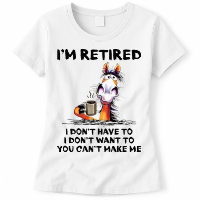 Im Retired I Dont Have To I Dont Want To Horse Womens T-Shirt