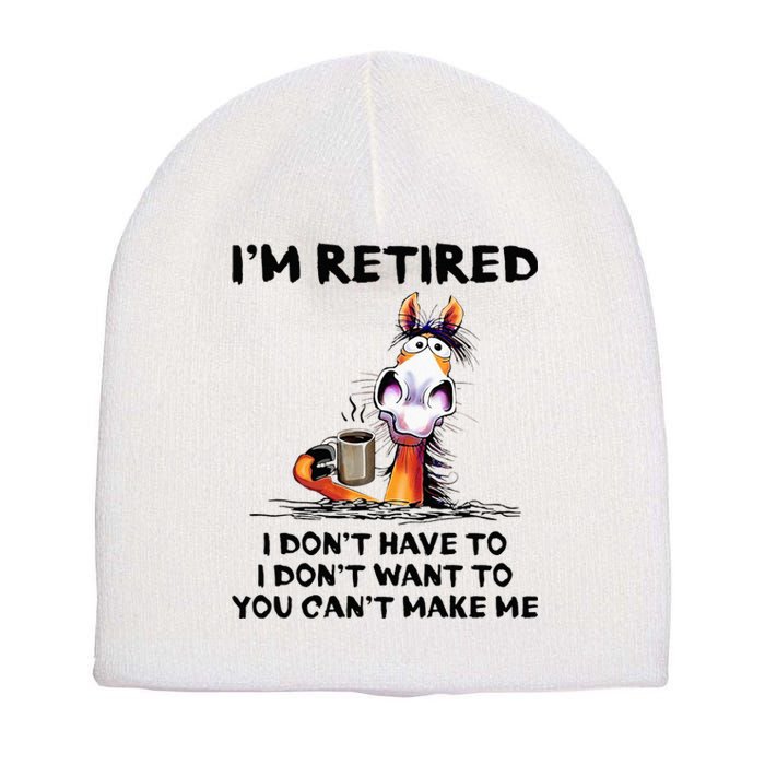 Im Retired I Dont Have To I Dont Want To Horse Short Acrylic Beanie