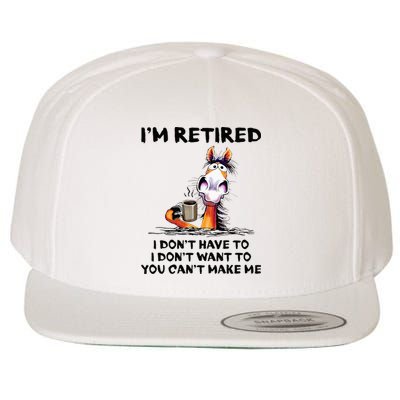 Im Retired I Dont Have To I Dont Want To Horse Wool Snapback Cap